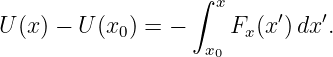                   ∫
                    x     ′   ′
U(x) − U (x0) = −     Fx(x )dx .
                   x0
