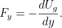        dU
Fy = − ---g.
        dy
