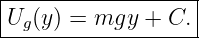 |------------------|
|Ug(y) = mgy  + C. |
-------------------

