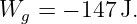 W   = − 147 J.
  g
