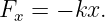 Fx  = − kx.
