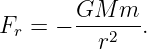         GM  m
Fr =  − ---2--.
          r
