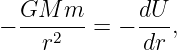   GM--m--    dU-
−   r2   = −  dr ,

