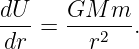 dU- = GM---m-.
dr       r2
