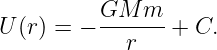           GM  m
U (r) = − -------+ C.
            r

