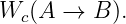 Wc (A  → B ).
