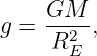     GM
g = ---2-,
     R E
