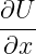 ∂U
----
∂x