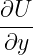 ∂U--
∂y