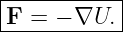 |----------|
F  = − ∇U. |
------------
