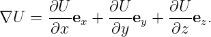        ∂U      ∂U      ∂U
∇U  =  ---ex + ---ey + ----ez.
       ∂x      ∂y       ∂z
