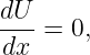 dU-
dx  = 0,
