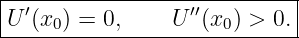 |----------------------------|
-U-′(x0)-=-0,-----U-′′(x0-) >-0.|
