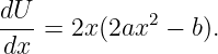 dU- = 2x (2ax2 − b).
dx
