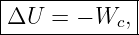 |------------|
-ΔU--=-−-Wc,--
