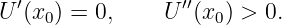   ′               ′′
U (x0) = 0,     U  (x0 ) > 0.
