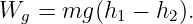 Wg  = mg (h1 − h2).
