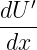 ′
dU--
dx