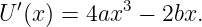 U ′(x) = 4ax3 − 2bx.
