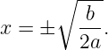       ∘ ---
         b
x = ±   2a-.
