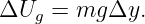 ΔUg  = mg Δy.
