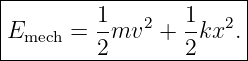 |----------------------|
Emech =  1mv2  + 1-kx2.|
---------2-------2------
