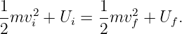 1-mv2 + U  =  1mv2  + U  .
2    i    i   2   f     f
