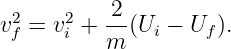   2    2   2-
v f = vi + m (Ui − Uf).
