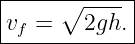 |-----∘------|
|vf =   2gh. |
-------------
