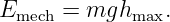 E     =  mgh    .
  mech       max
