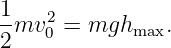 1    2
2-mv 0 = mghmax.
