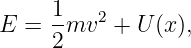      1
E  = --mv2 + U (x),
     2
