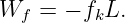 Wf =  − fkL.

