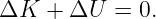 ΔK   + ΔU  = 0.
