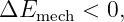 ΔEmech <  0,
