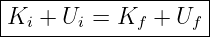 |-------------------|
Ki +  Ui = Kf + Uf  |
---------------------
