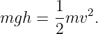 mgh  = 1-mv2.
       2
