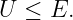 U ≤  E.
