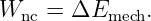 Wnc  = ΔEmech.
