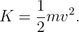      1    2
K  = --mv  .
     2
