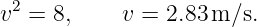 v2 = 8,     v = 2.83m ∕s.
