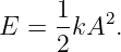      1   2
E  = 2-kA .
