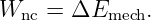 Wnc  = ΔEmech.

