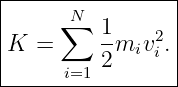 |----------------|
|     ∑N         |
|K =      1miv2i.|
|     i=1 2      |
-----------------
