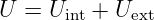 U  = Uint + Uext
