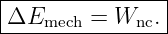 ΔE------=--W--.-|
----mech-----nc--

