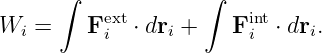       ∫             ∫
Wi =     Fext⋅ dri +  Fint ⋅ dri.
          i             i
