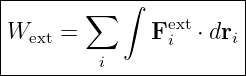 |----------------------|
|       ∑   ∫   ext     |
|Wext =       F i  ⋅ dri
---------i--------------
