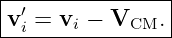 |-′--------------|
-vi-=-vi-−-VCM.--|
