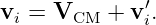               ′
vi = VCM  +  vi.
